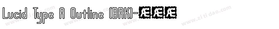 Lucid Type A Outline (BRK)字体转换